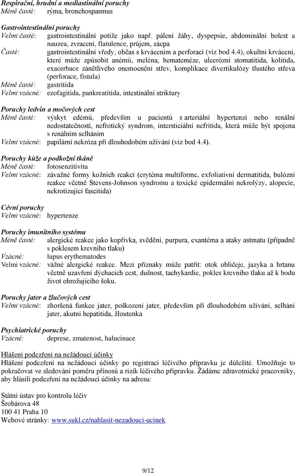 4), okultní krvácení, které může způsobit anémii, meléna, hemateméze, ulcerózní stomatitida, kolitida, exacerbace zánětlivého onemocnění střev, komplikace divertikulózy tlustého střeva (perforace,