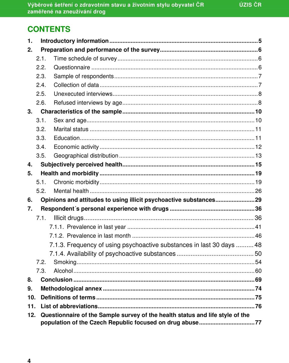 ..11 3.3. Education...11 3.4. Economic activity...12 3.5. Geographical distribution...13 4. Subjectively perceived health...15 5. Health and morbidity...19 5.1. Chronic morbidity...19 5.2. Mental health.