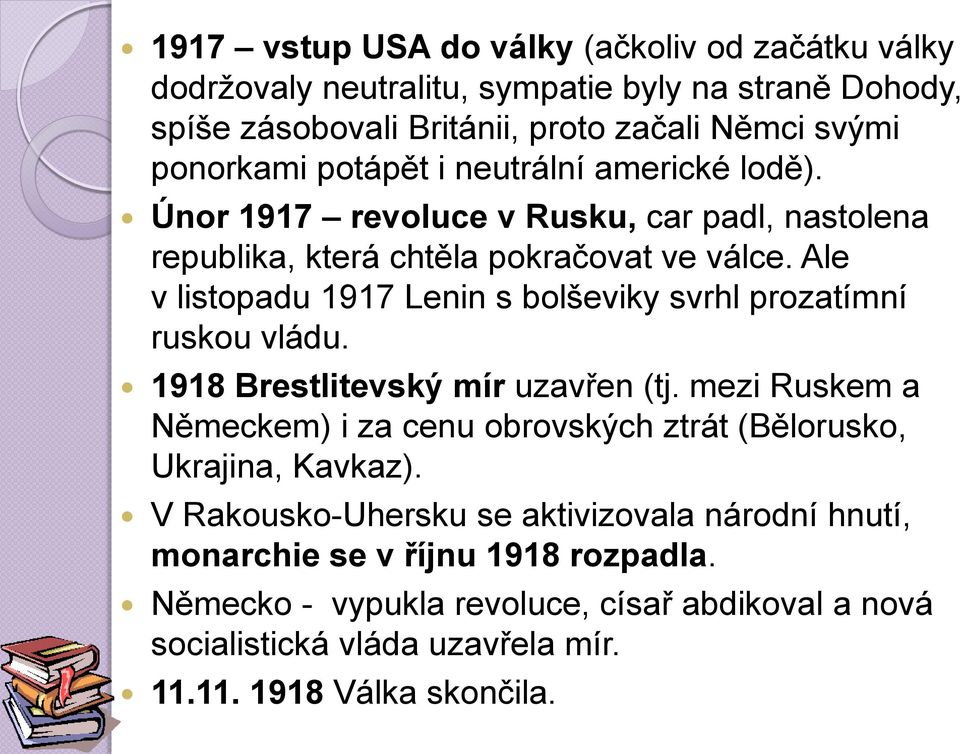 Ale v listopadu 1917 Lenin s bolševiky svrhl prozatímní ruskou vládu. 1918 Brestlitevský mír uzavřen (tj.