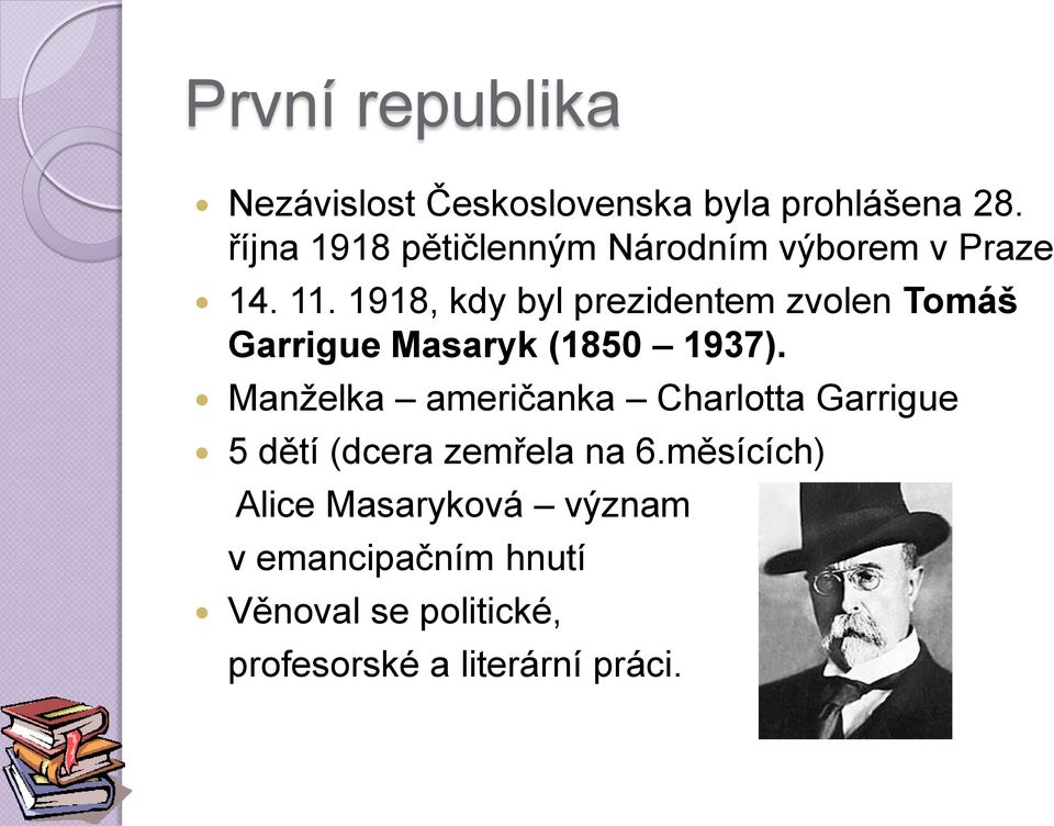 1918, kdy byl prezidentem zvolen Tomáš Garrigue Masaryk (1850 1937).