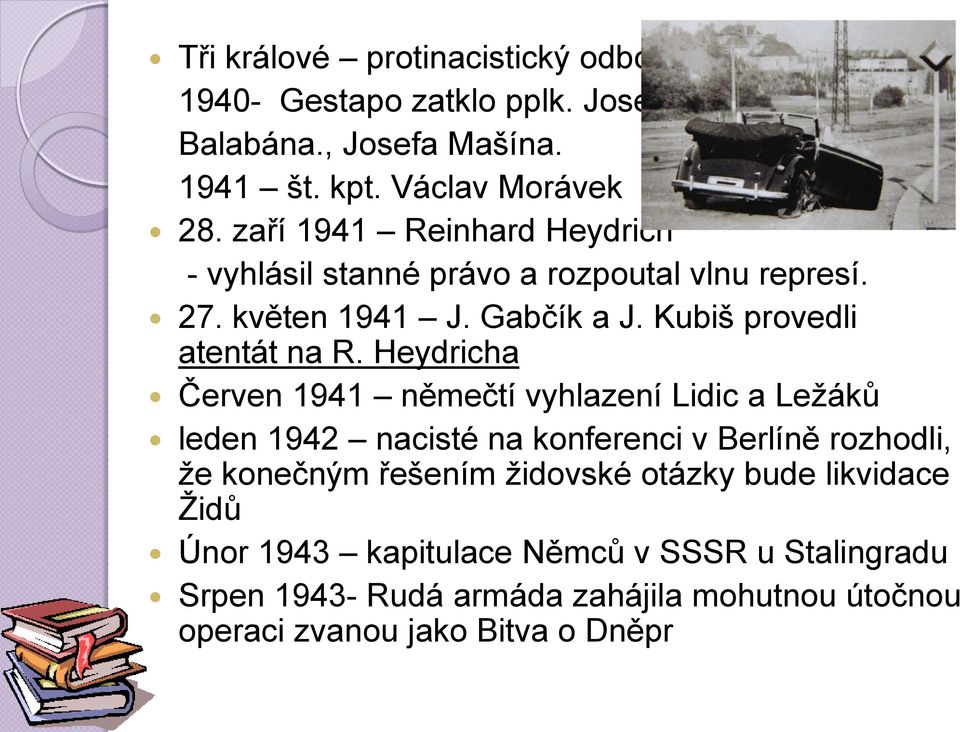 Heydricha Červen 1941 němečtí vyhlazení Lidic a Ležáků leden 1942 nacisté na konferenci v Berlíně rozhodli, že konečným řešením židovské