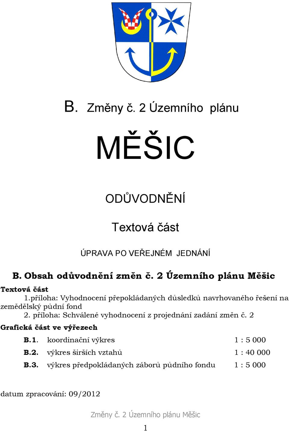 příloha: Vyhodnocení přepokládaných důsledků navrhovaného řešení na zemědělský půdní fond 2.