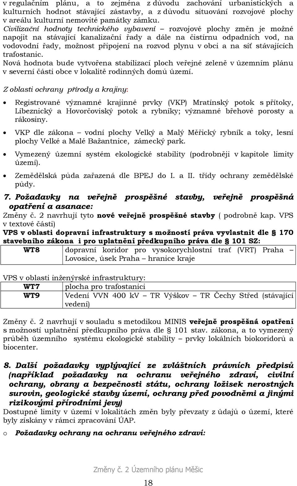 obci a na síť stávajících trafostanic. Nová hodnota bude vytvořena stabilizací ploch veřejné zeleně v územním plánu v severní části obce v lokalitě rodinných domů území.