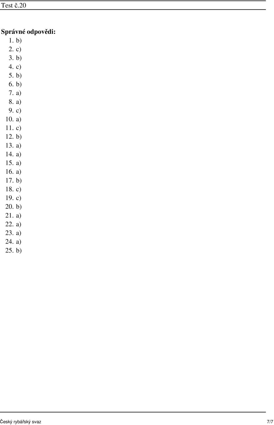 a) 15. a) 16. a) 17. b) 18. c) 19. c) 20. b) 21.