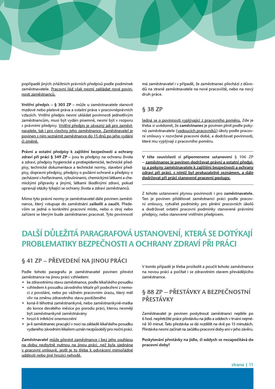 Vnitøní pøedpis nesmí ukládat povinnosti jednotlivým zamìstnancùm, musí být vydán písemnì, nesmí být v rozporu s právními pøedpisy.