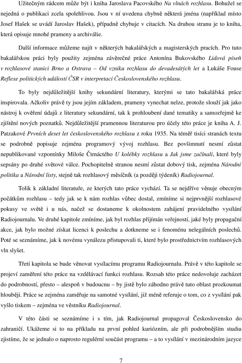 Další informace můžeme najít v některých bakalářských a magisterských pracích.