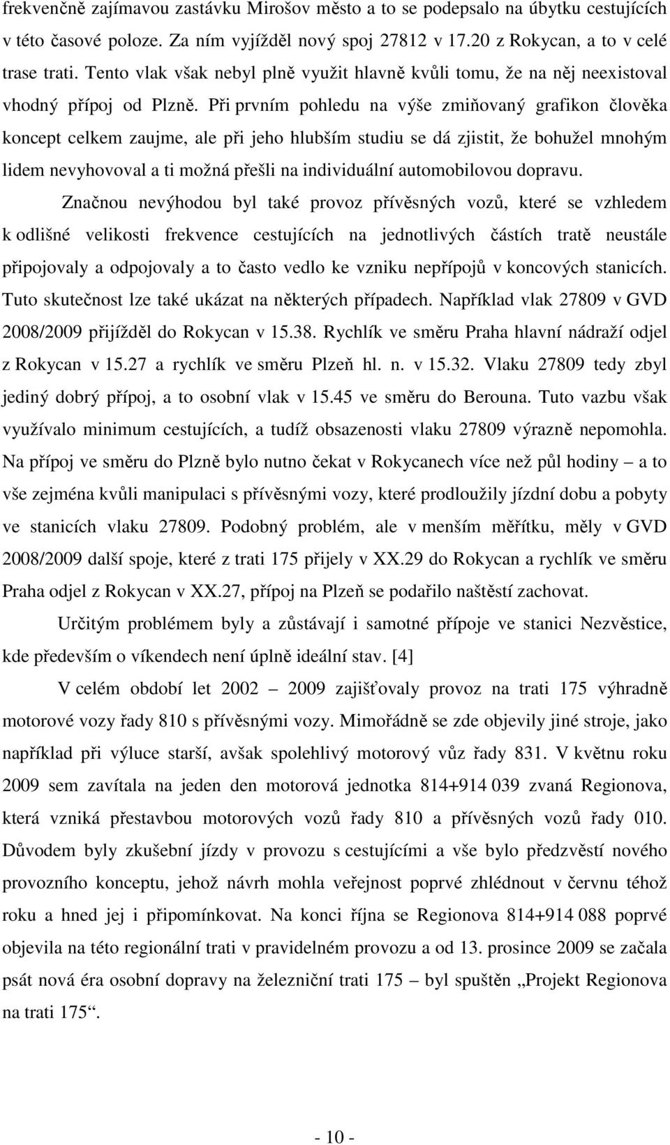 Při prvním pohledu na výše zmiňovaný grafikon člověka koncept celkem zaujme, ale při jeho hlubším studiu se dá zjistit, že bohužel mnohým lidem nevyhovoval a ti možná přešli na individuální