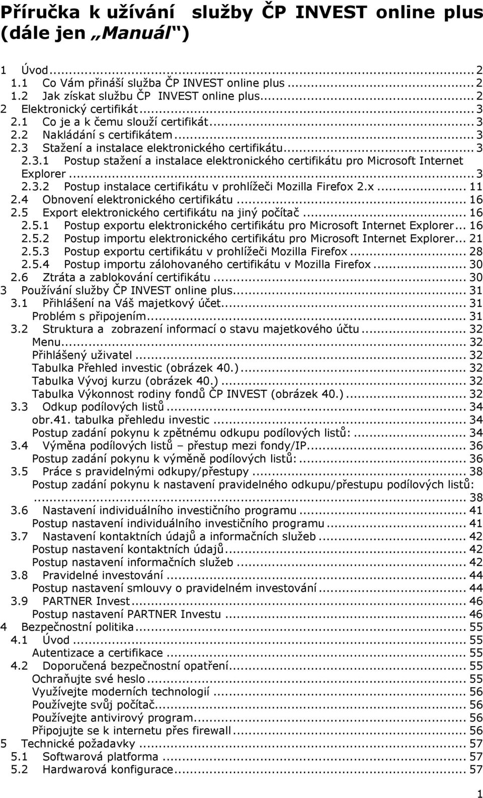 .. 3 2.3.2 Postup instalace certifikátu v prohlížeči Mozilla Firefox 2.x... 11 2.4 Obnovení elektronického certifikátu... 16 2.5 