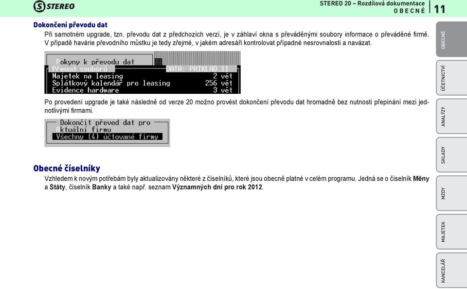 Po provedení upgrade je také následně od verze 20 možno provést dokončení převodu dat hromadně bez nutnosti přepínání mezi jednotlivými firmami.