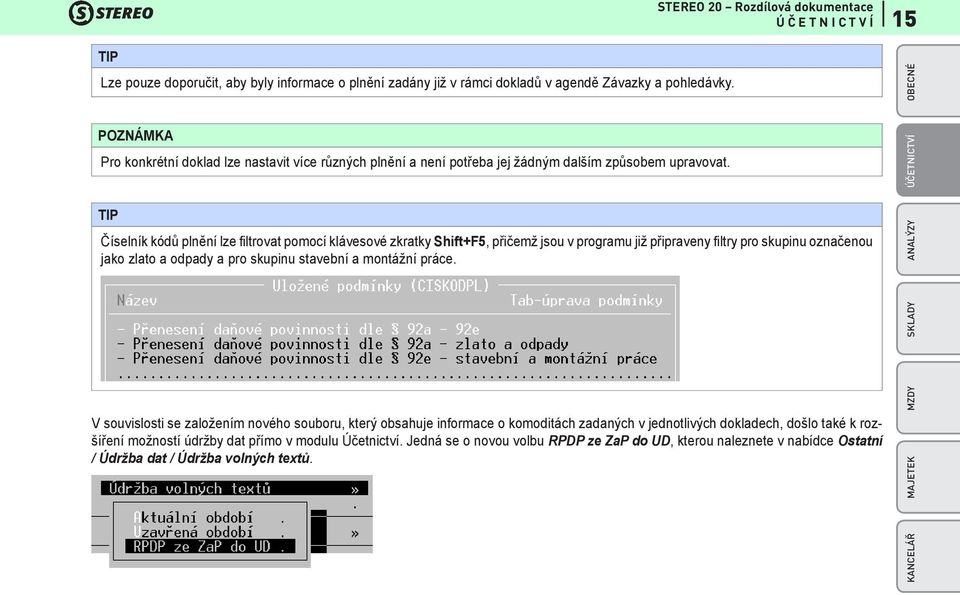 TIP Číselník kódů plnění lze filtrovat pomocí klávesové zkratky Shift+F5, přičemž jsou v programu již připraveny filtry pro skupinu označenou jako zlato a odpady a pro skupinu stavební a montážní