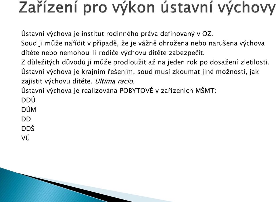 dítěte zabezpečit. Z důležitých důvodů ji může prodloužit až na jeden rok po dosažení zletilosti.