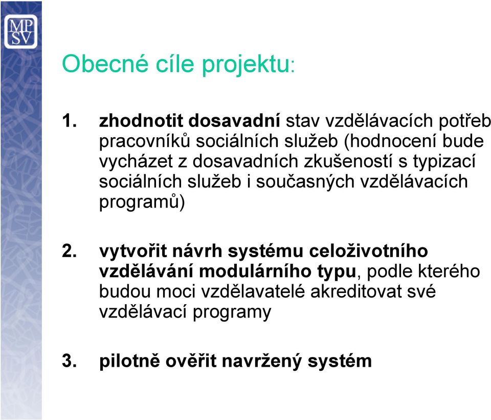 vycházet z dosavadních zkušeností s typizací sociálních služeb i současných vzdělávacích