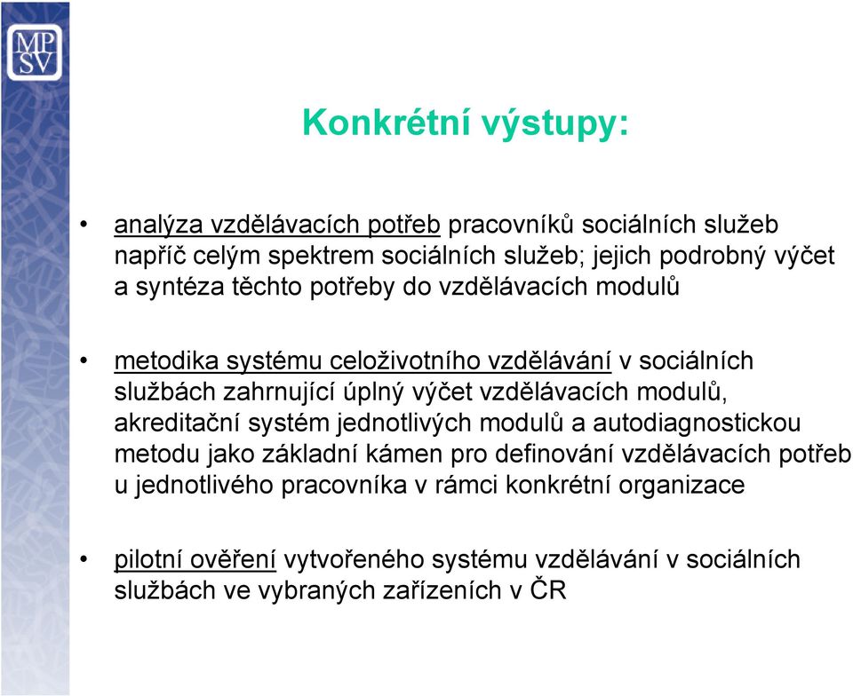 vzdělávacích modulů, akreditační systém jednotlivých modulů a autodiagnostickou metodu jako základní kámen pro definování vzdělávacích potřeb