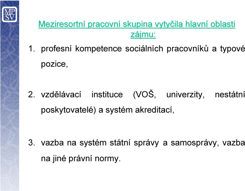 vzdělávací instituce (VOŠ, univerzity, nestátní poskytovatelé) a