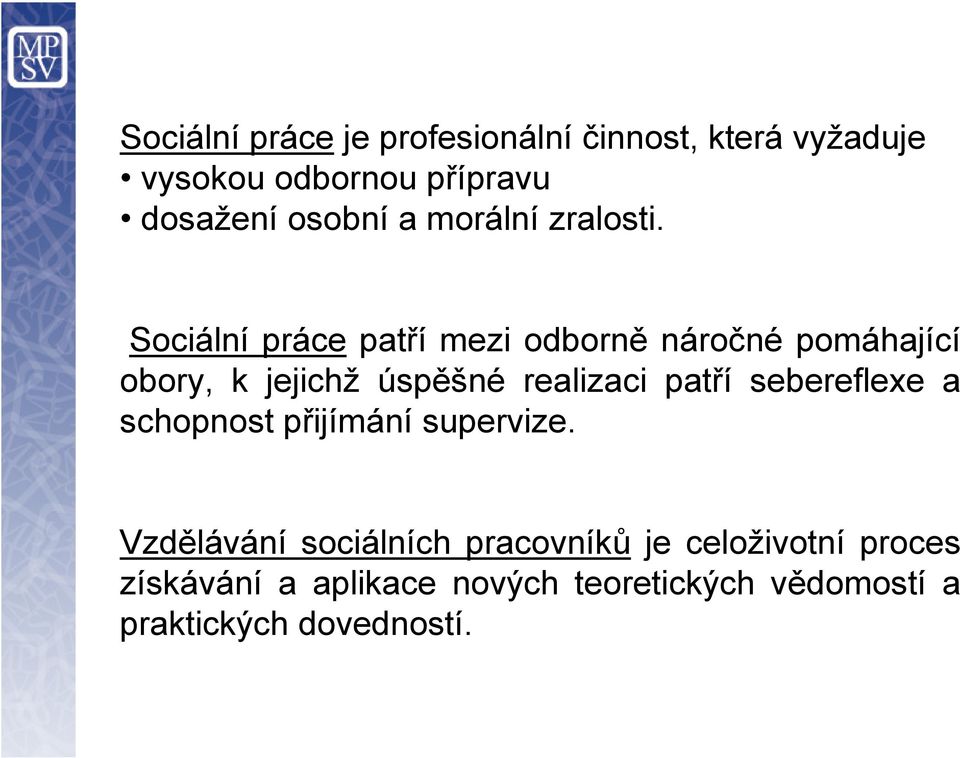 Sociální práce patří mezi odborně náročné pomáhající obory, k jejichž úspěšné realizaci patří