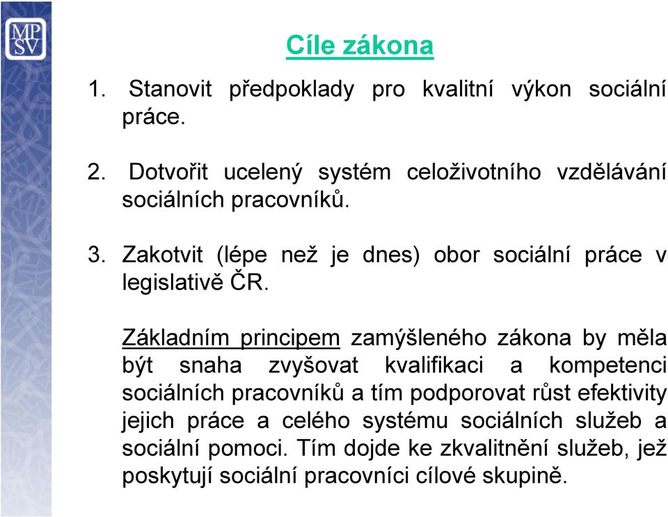 Zakotvit (lépe než je dnes) obor sociální práce v legislativě ČR.