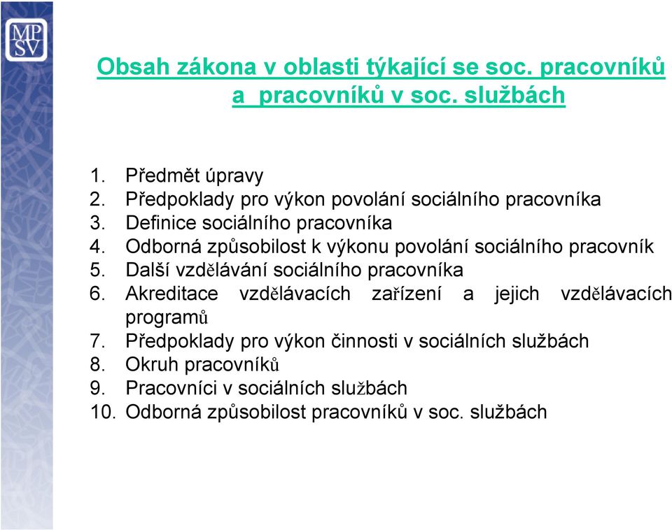 Odborná způsobilost k výkonu povolání sociálního pracovník 5. Další vzdělávání sociálního pracovníka 6.