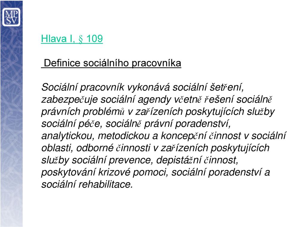 poradenství, analytickou, metodickou a koncepční činnost v sociální oblasti, odborné činnosti v zařízeních