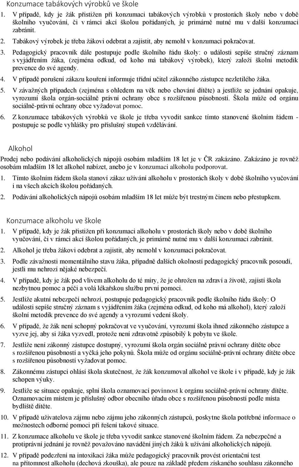 2. Tabákový výrobek je třeba žákovi odebrat a zajistit, aby nemohl v konzumaci pokračovat. 3.