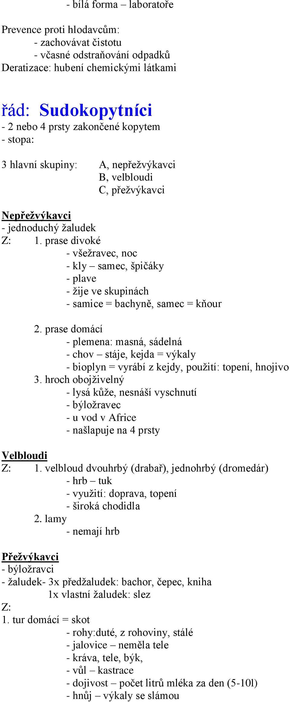 prase divoké, noc - kly samec, špičáky - plave - žije ve skupinách - samice = bachyně, samec = kňour 2.