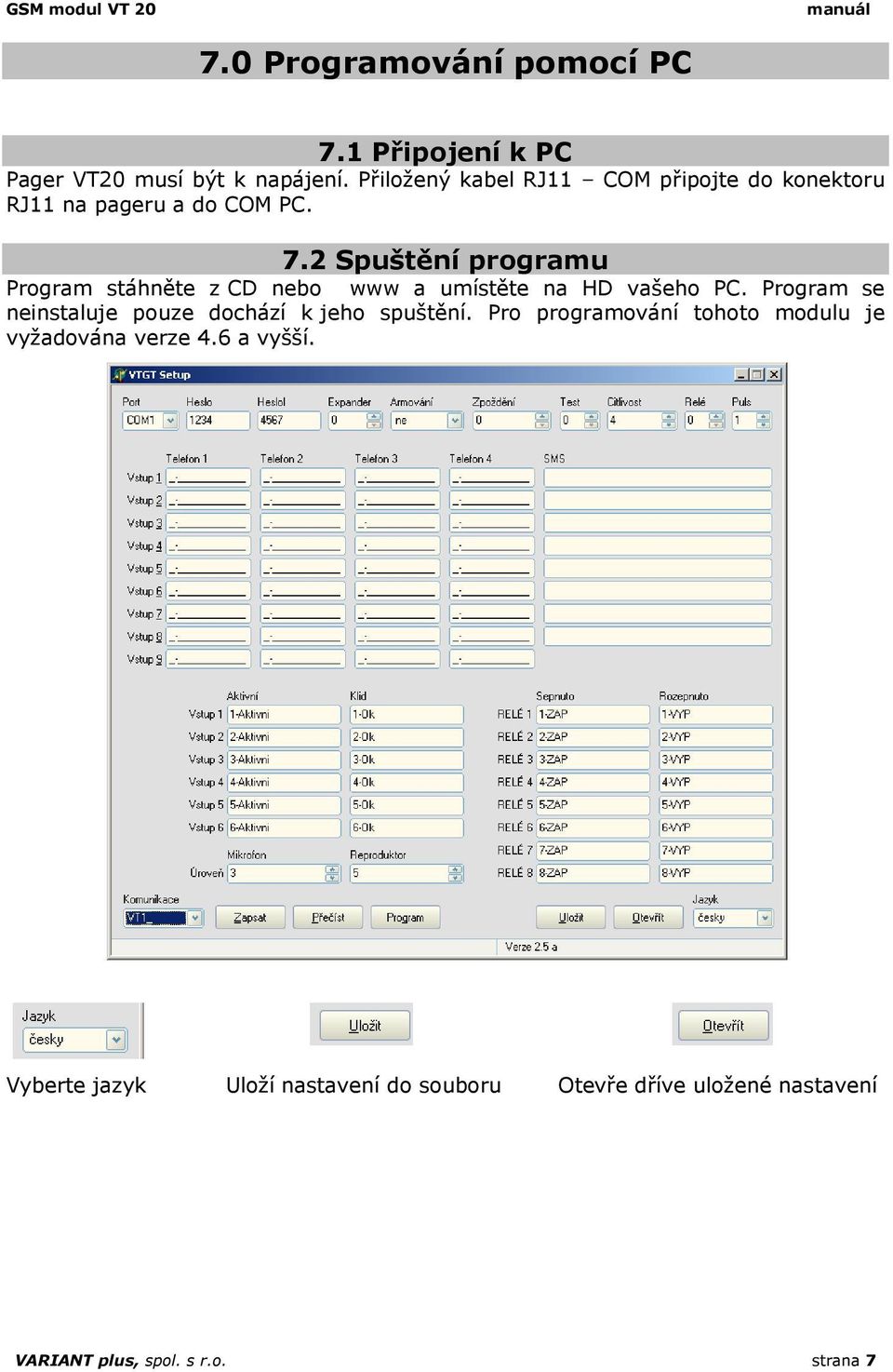 2 Spuštění programu Program stáhněte z CD nebo www a umístěte na HD vašeho PC.