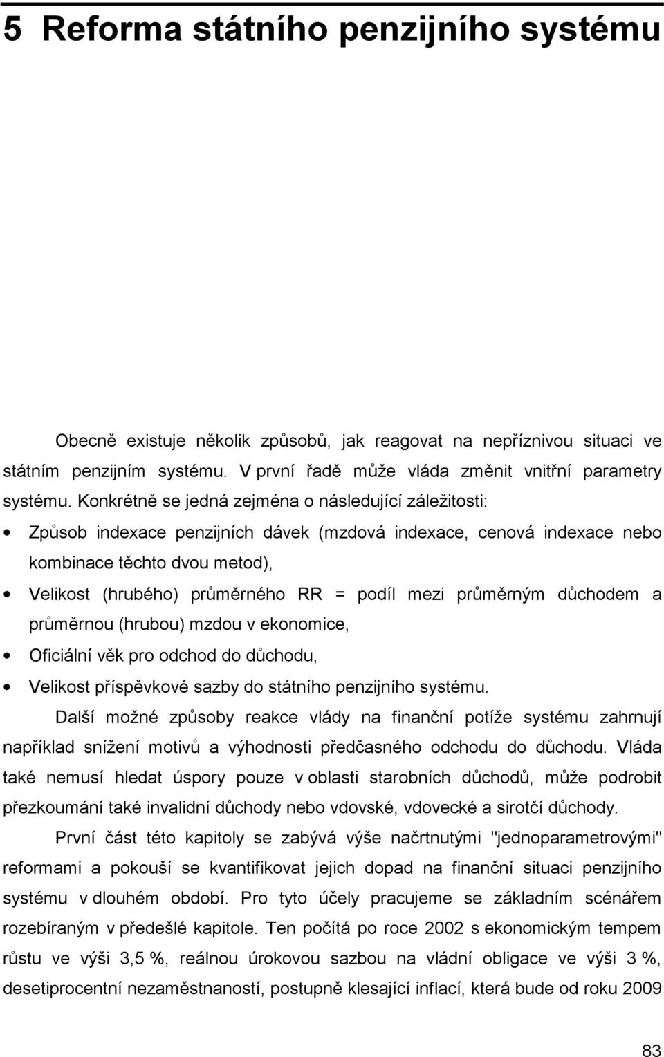 mezi průměrným důchodem a průměrnou (hrubou) mzdou v ekonomice, Oficiální věk pro odchod do důchodu, Velikost příspěvkové sazby do státního penzijního systému.