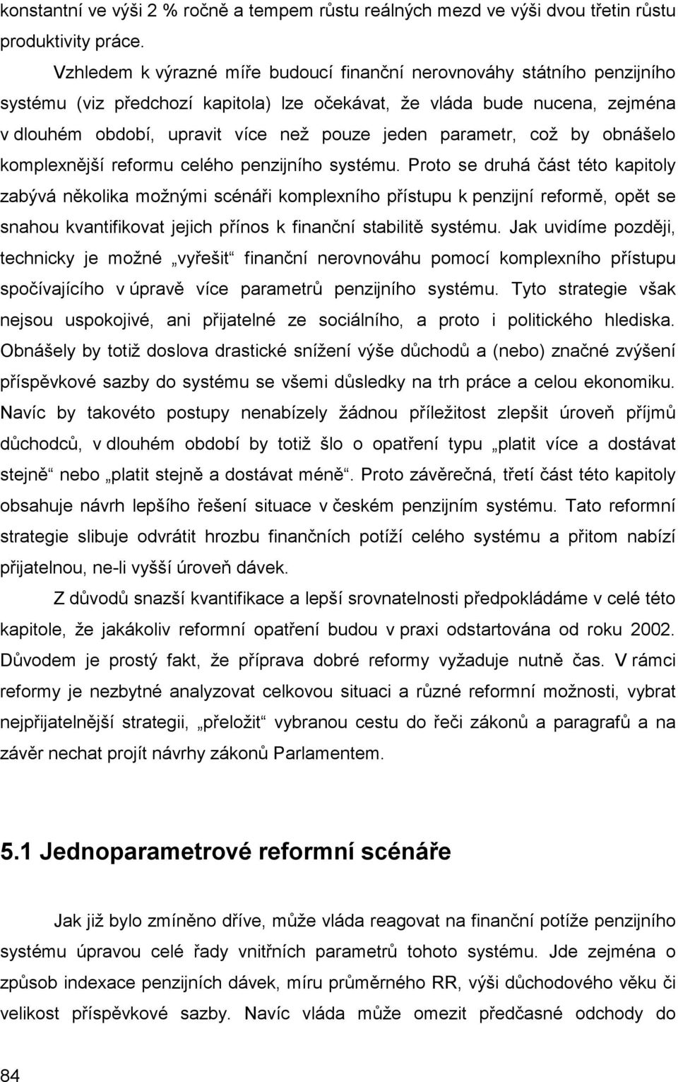 parametr, což by obnášelo komplexnější reformu celého penzijního systému.