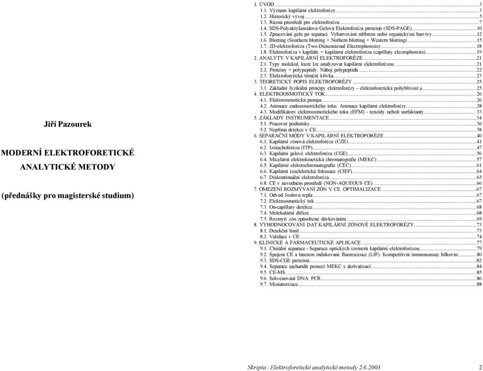 Blotting (Southern blotting + Nothern blotting + Western blotting)...15 1.7. 2D-elektroforéza (Two-Dimensional Electrophoresis)...18 