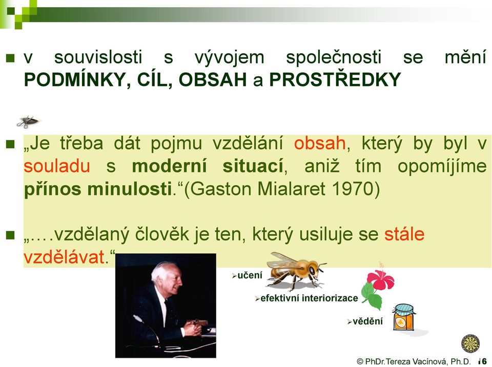aniž tím opomíjíme přínos minulosti. (Gaston Mialaret 1970).