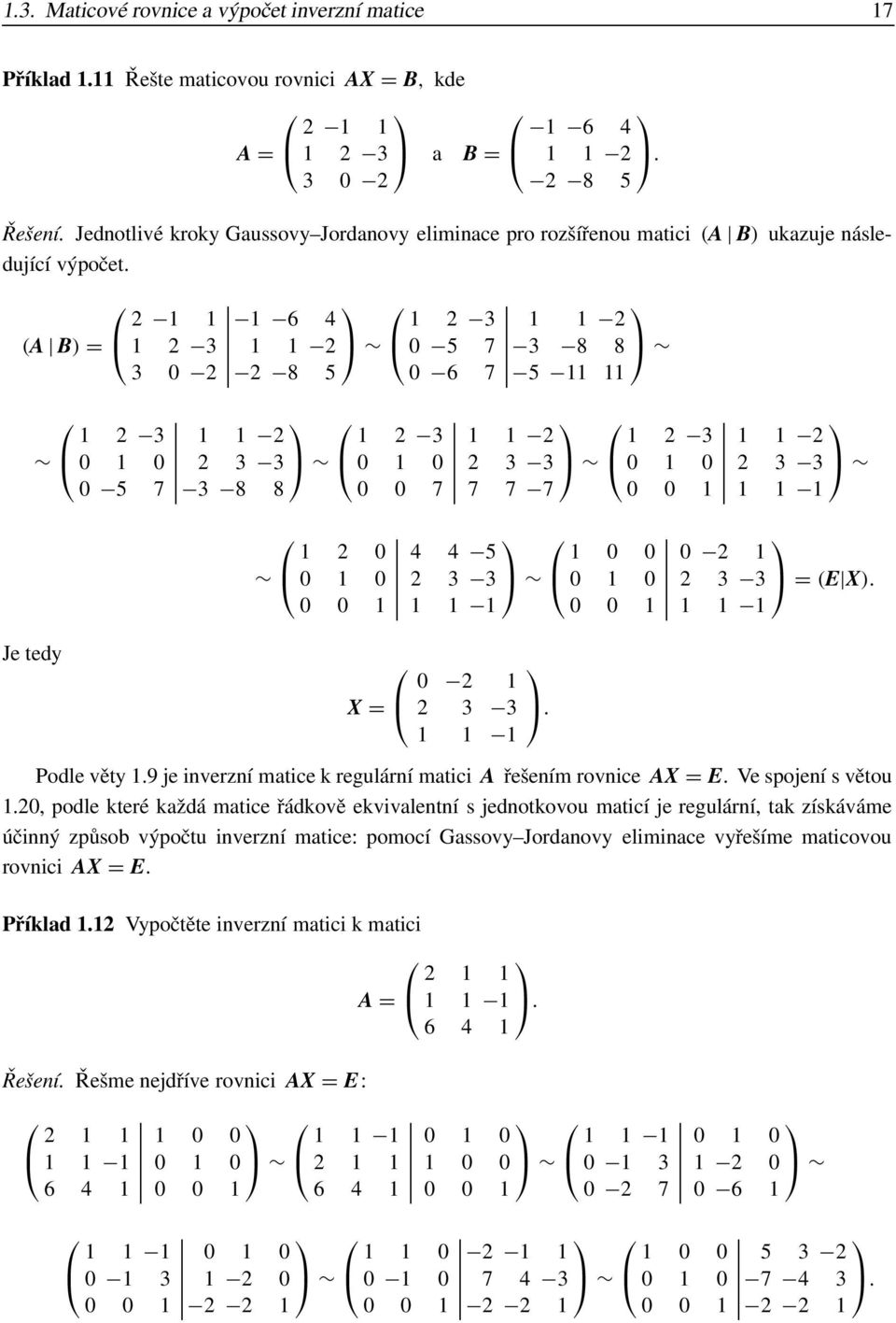 2 3 3 0 5 7 3 8 8 0 0 7 7 7 7 0 0 1 1 1 1 1 2 0 4 4 5 0 1 0 2 3 3 0 0 1 1 1 1 1 0 0 0 2 1 0 1 0 2 3 3 = (E X) 0 0 1 1 1 1 Je tedy X = 0 2 1 2 3 3 1 1 1 Podle věty 19 je inverzní matice k regulární