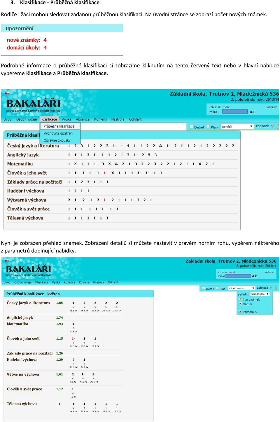 Podrobné informace o průběžné klasifikaci si zobrazíme kliknutím na tento červený text nebo v hlavní nabídce