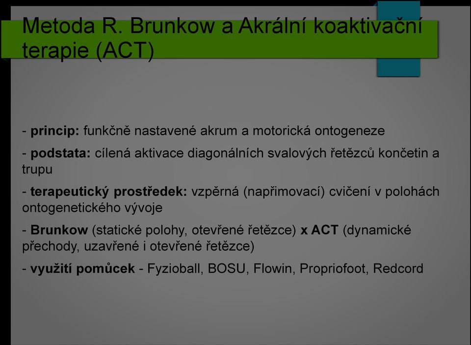 podstata: cílená aktivace diagonálních svalových řetězců končetin a trupu - terapeutický prostředek: vzpěrná