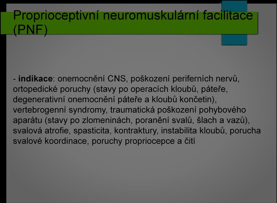 vertebrogenní syndromy, traumatická poškození pohybového aparátu (stavy po zlomeninách, poranění svalů, šlach a