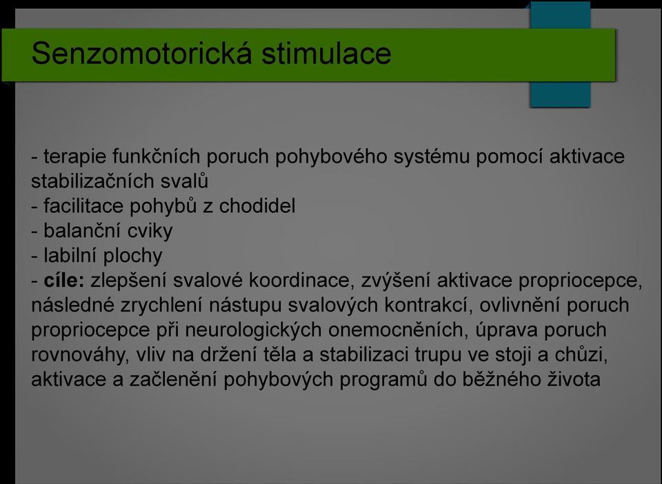 následné zrychlení nástupu svalových kontrakcí, ovlivnění poruch propriocepce při neurologických onemocněních, úprava