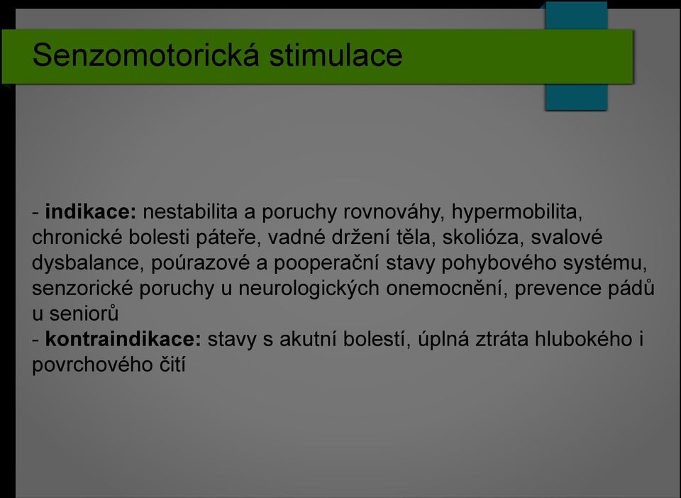 pooperační stavy pohybového systému, senzorické poruchy u neurologických onemocnění,