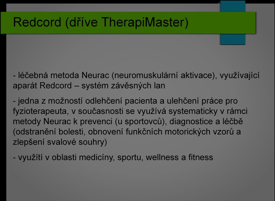 využívá systematicky v rámci metody Neurac k prevenci (u sportovců), diagnostice a léčbě (odstranění bolesti,