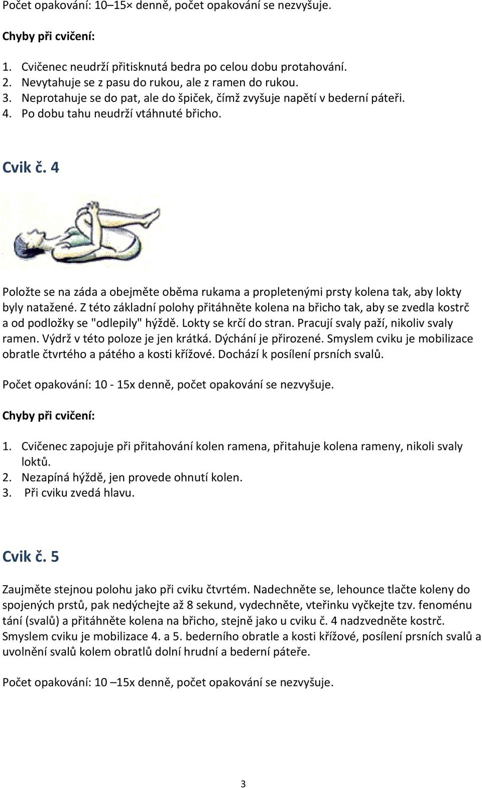 4 Položte se na záda a obejměte oběma rukama a propletenými prsty kolena tak, aby lokty byly natažené.