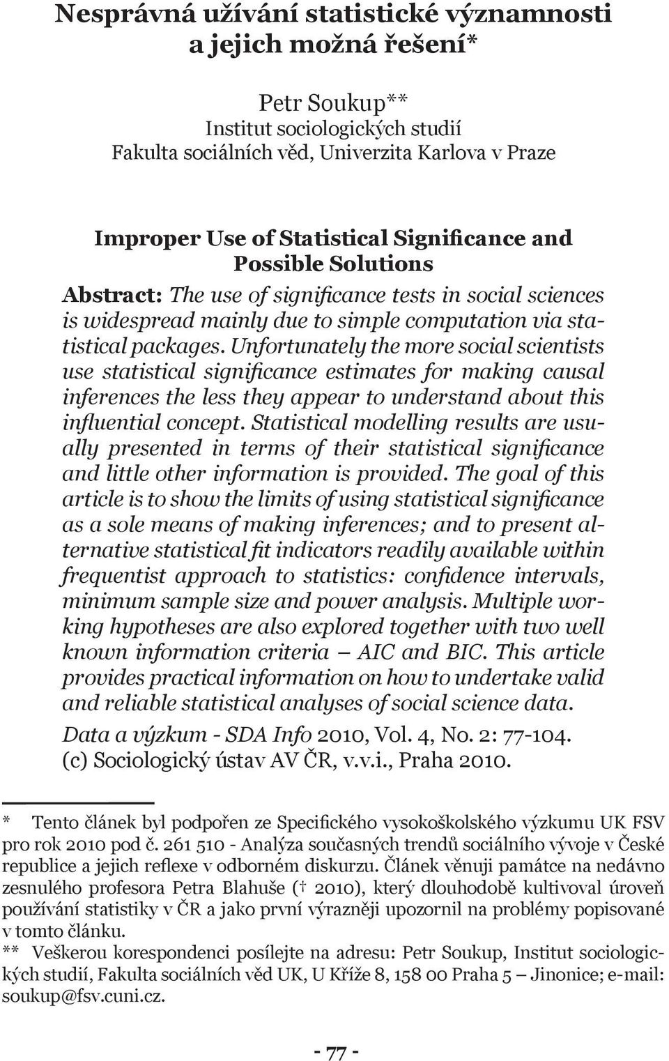 Unfortunately the more social scientists use statistical significance estimates for making causal inferences the less they appear to understand about this influential concept.