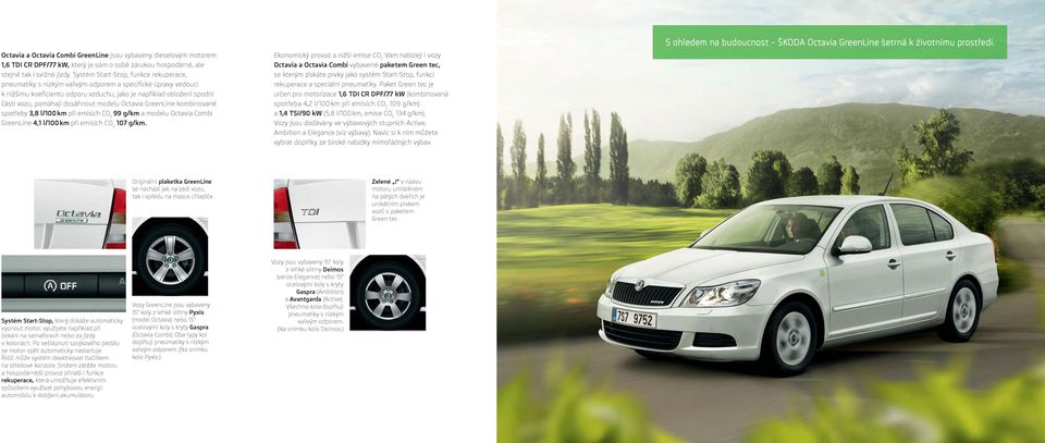dosáhnout modelu Octavia GreenLine kombinované spotřeby 3,8 l/100 km při emisích CO 2 99 g/km a modelu Octavia Combi GreenLine 4,1 l/100 km při emisích CO 2 107 g/km.