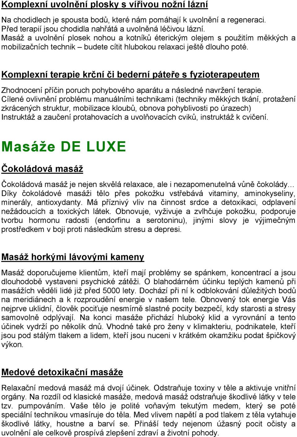 Komplexní terapie krční či bederní páteře s fyzioterapeutem Zhodnocení příčin poruch pohybového aparátu a následné navržení terapie.