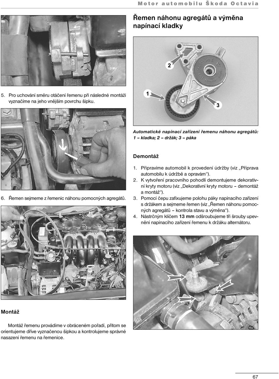 2. K vytvoření pracovního pohodlí demontujeme dekorativní kryty motoru (viz Dekorativní kryty motoru demontáž a montáž ). 3.
