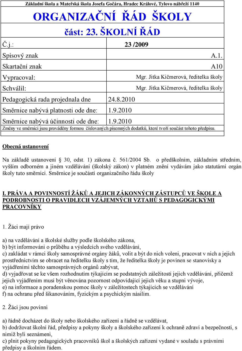 Jitka Kičmerová, ředitelka školy Směrnice nabývá účinnosti ode dne: 1.9.2010 Změny ve směrnici jsou prováděny formou číslovaných písemných dodatků, které tvoří součást tohoto předpisu.