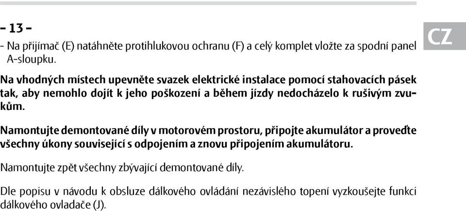 nedocházelo k rušivým zvukům.