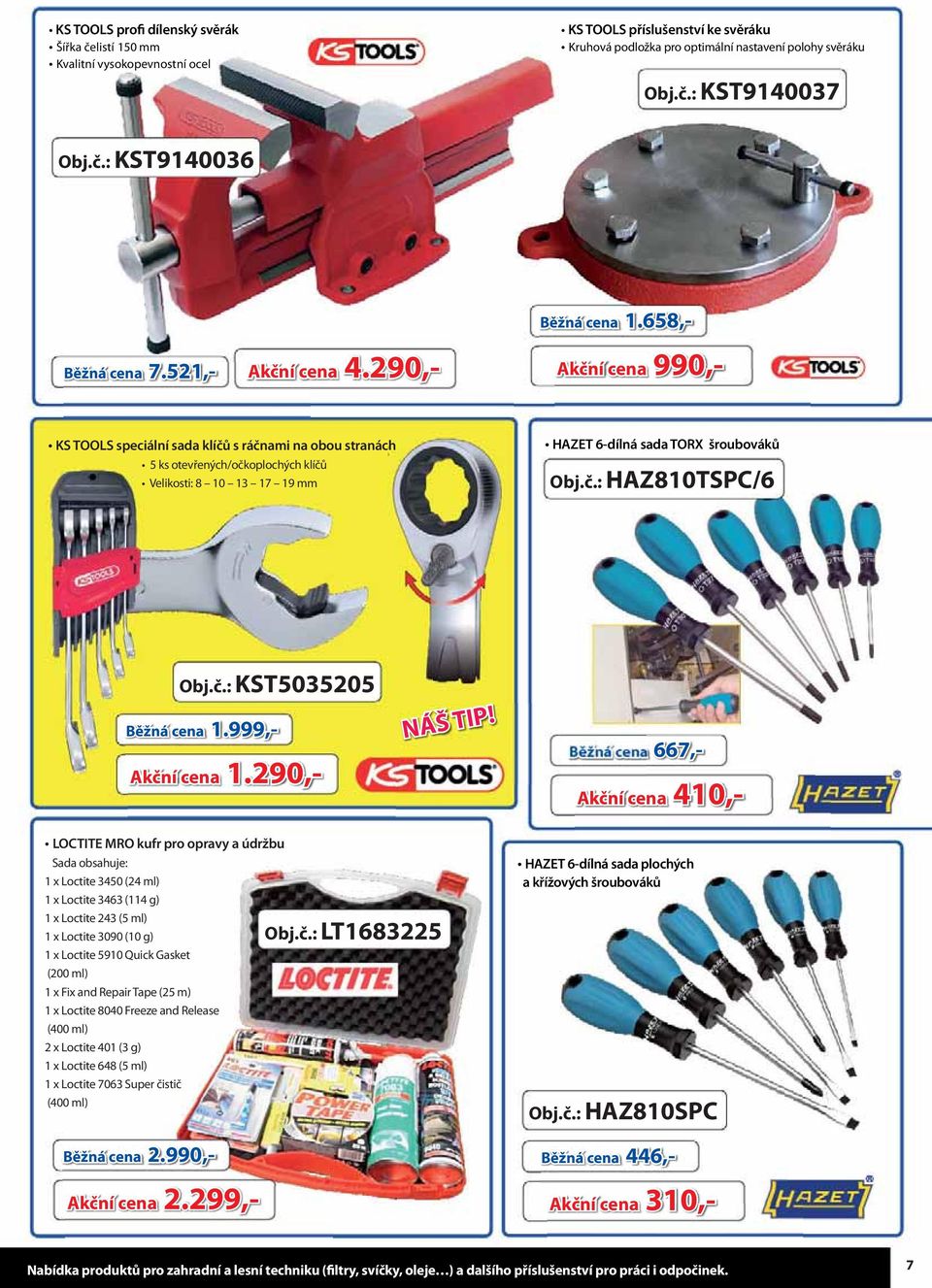 658 KS TOOLS speciální sada klíčů s ráčnami na obou stranách 5 ks otevřených/očkoplochých klíčů Velikosti: 8 10 13 17 19 mm HAZET 6-dílná sada TORX šroubováků Obj.č.: HAZ810TSPC/6 Obj.č.: KST5035205 Běžná cena 1.