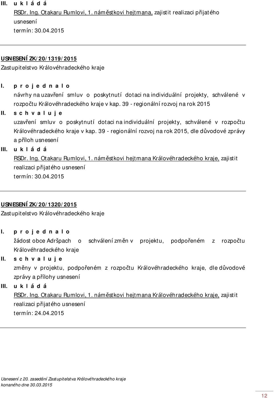 v kap. 39 - regionální rozvoj na rok 2015 I uzavření smluv o poskytnutí dotaci na individuální projekty, schválené v rozpočtu Královéhradeckého kraje v kap.