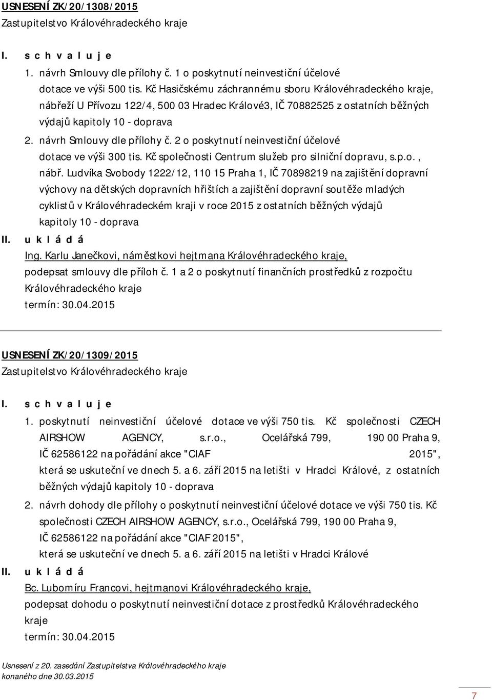 2 o poskytnutí neinvestiční účelové dotace ve výši 300 tis. Kč společnosti Centrum služeb pro silniční dopravu, s.p.o., nábř.