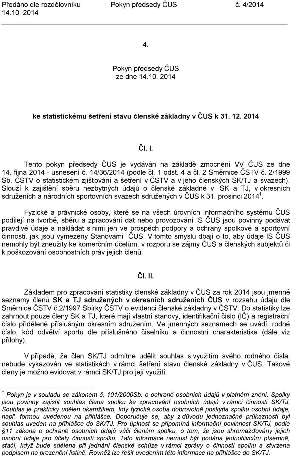 ČSTV o statistickém zjišťování a šetření v ČSTV a v jeho členských SK/TJ a svazech).