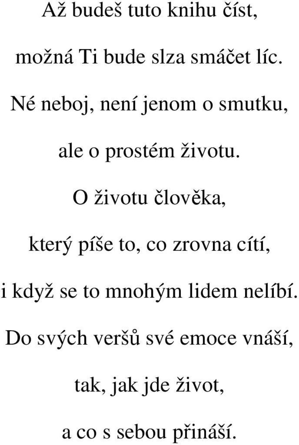 O životu člověka, který píše to, co zrovna cítí, i když se to