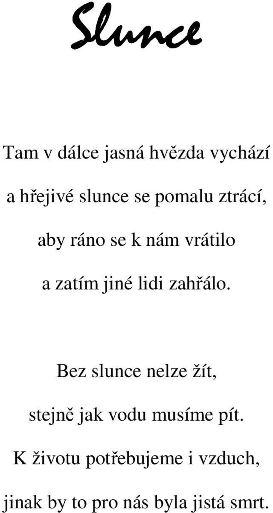 zahřálo. Bez slunce nelze žít, stejně jak vodu musíme pít.