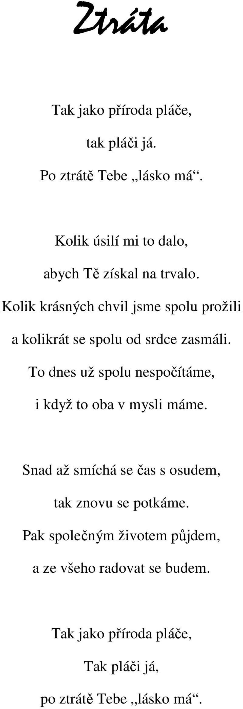 Kolik krásných chvil jsme spolu prožili a kolikrát se spolu od srdce zasmáli.